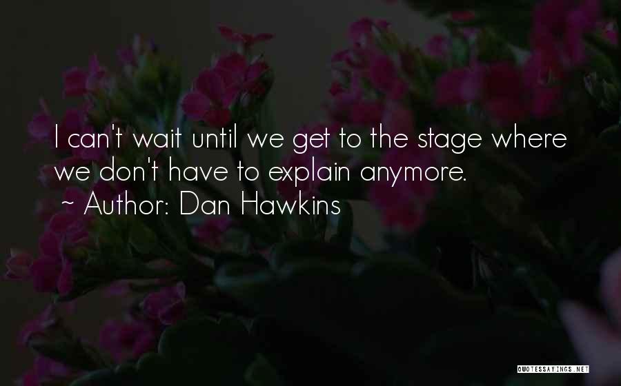 Dan Hawkins Quotes 1624693