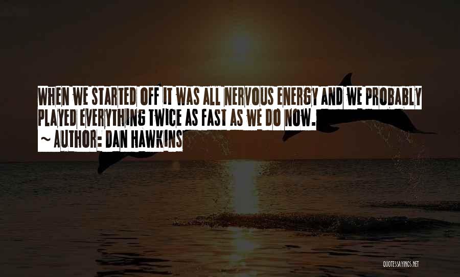 Dan Hawkins Quotes 2041801