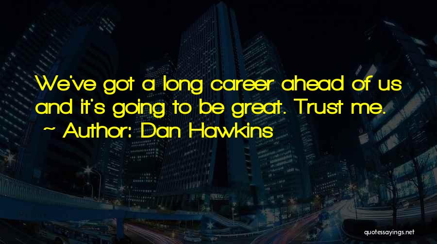 Dan Hawkins Quotes 921012