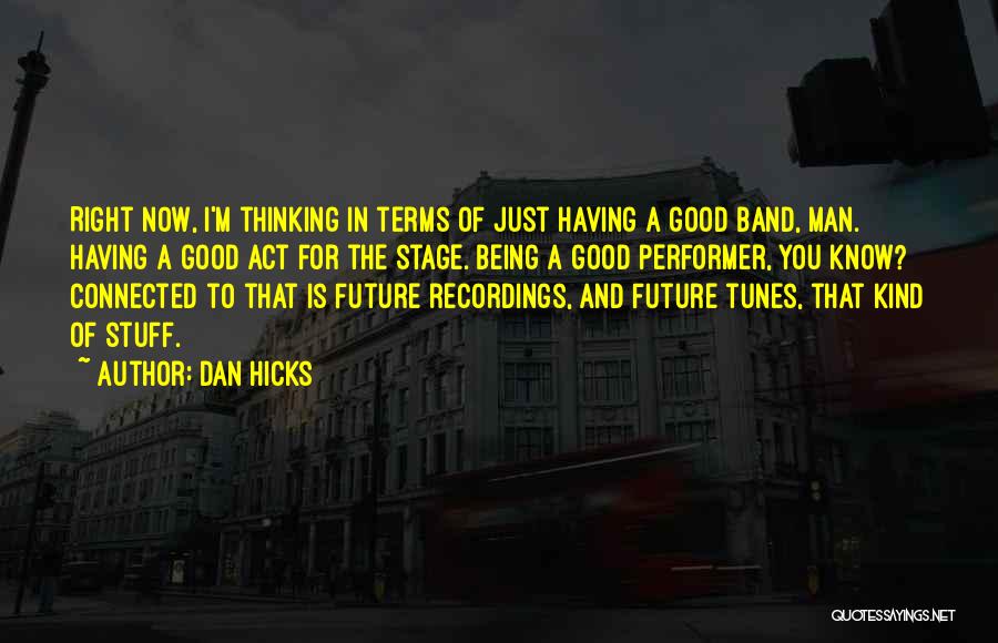Dan Hicks Quotes 566894
