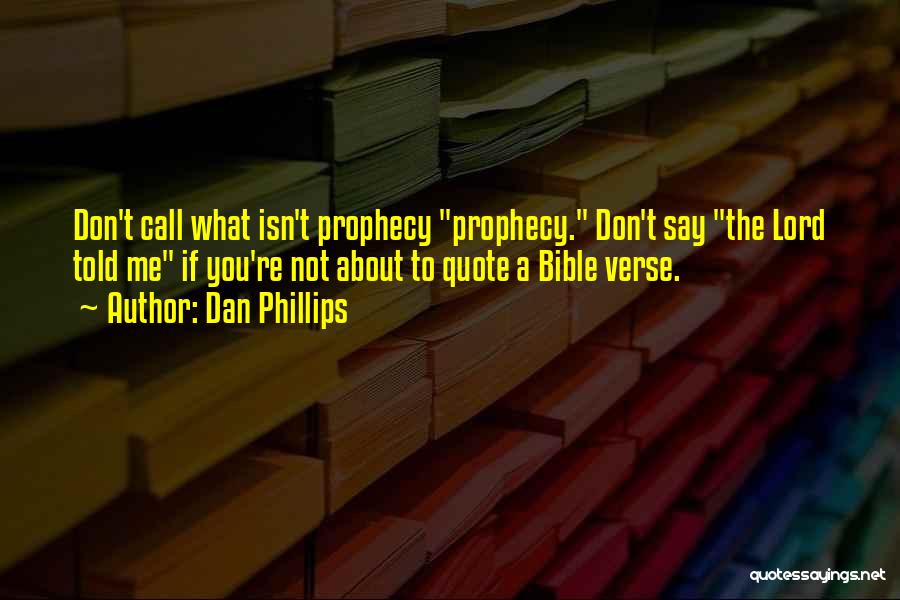 Dan Phillips Quotes 774950
