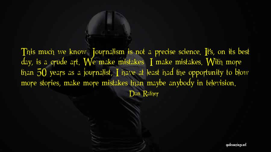 Dan Rather Quotes 1814652 Dan Rather Quotes 1814652