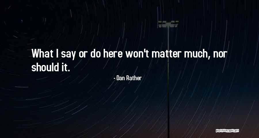 Dan Rather Quotes 669101 Dan Rather Quotes 669101