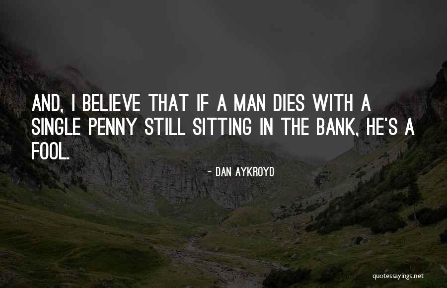 Dan The Man Quotes By Dan Aykroyd Dan The Man Quotes By Dan Aykroyd