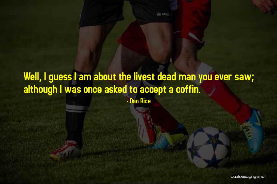 Dan The Man Quotes By Dan Rice Dan The Man Quotes By Dan Rice