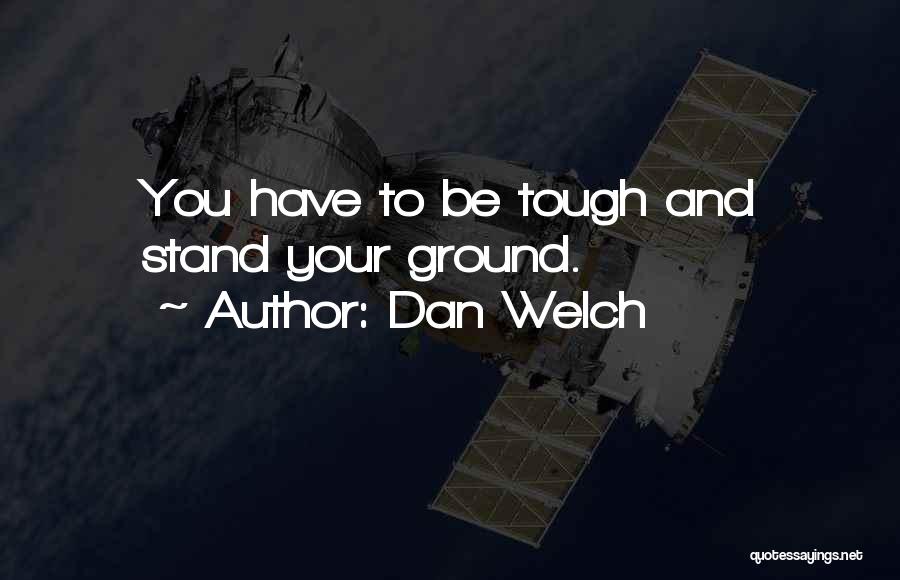 Dan Welch Quotes 899609