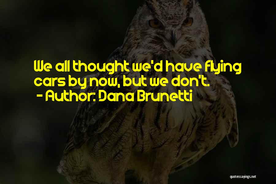 Dana Brunetti Quotes 1326257