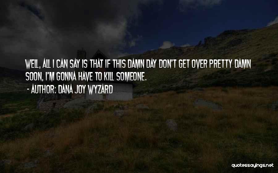 Dana Joy Wyzard Quotes 807164