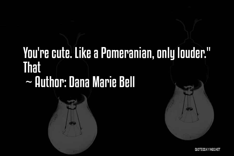 Dana Marie Bell Quotes 553451