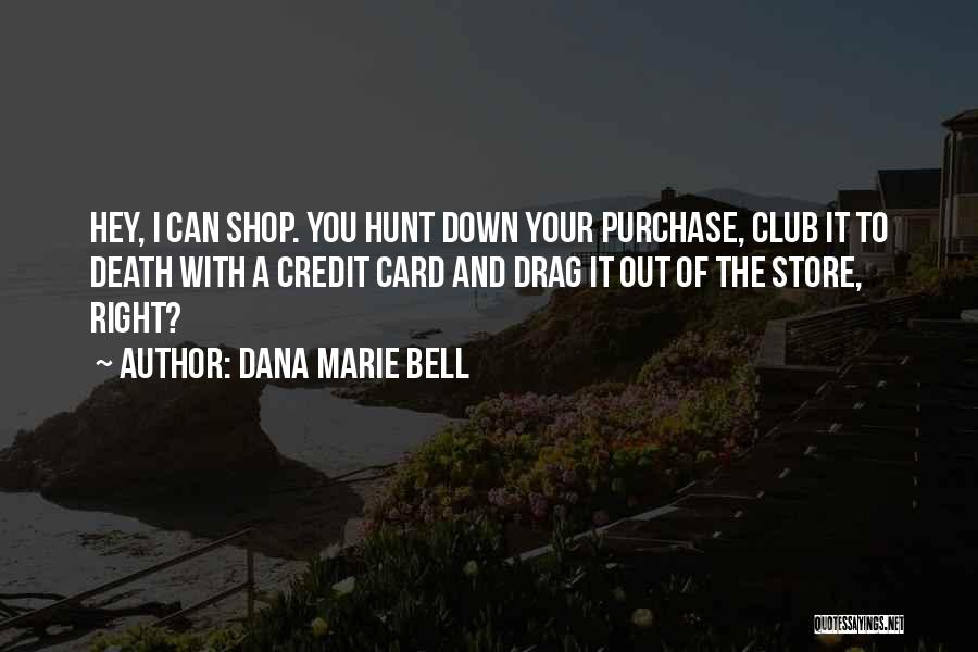 Dana Marie Bell Quotes 702655