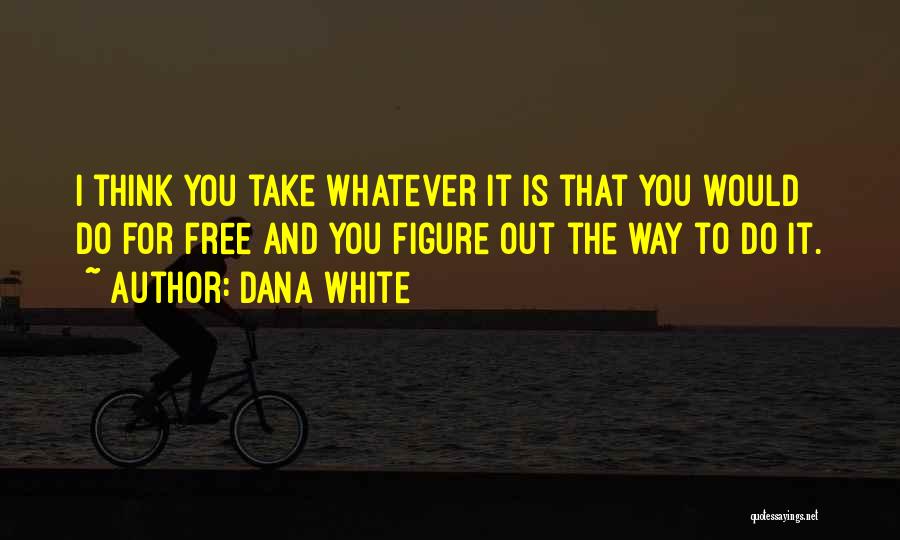 Dana White Quotes 813023