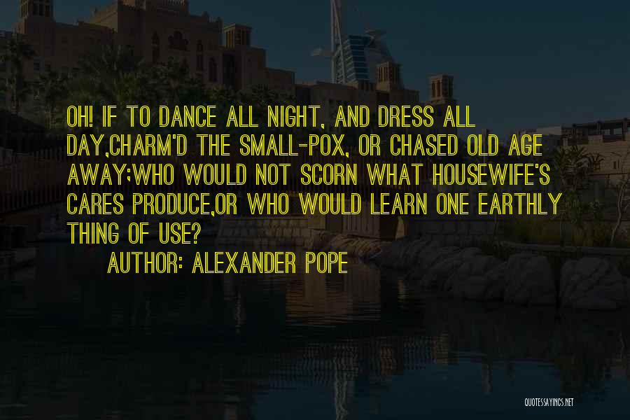 Dance All Day Quotes By Alexander Pope