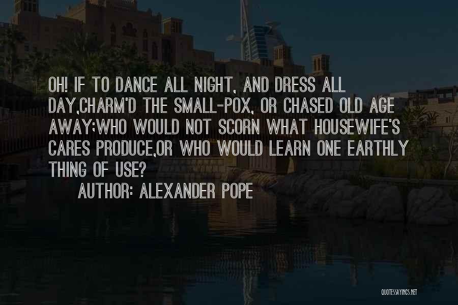 Dance All Night Quotes By Alexander Pope