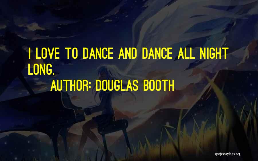 Dance All Night Quotes By Douglas Booth