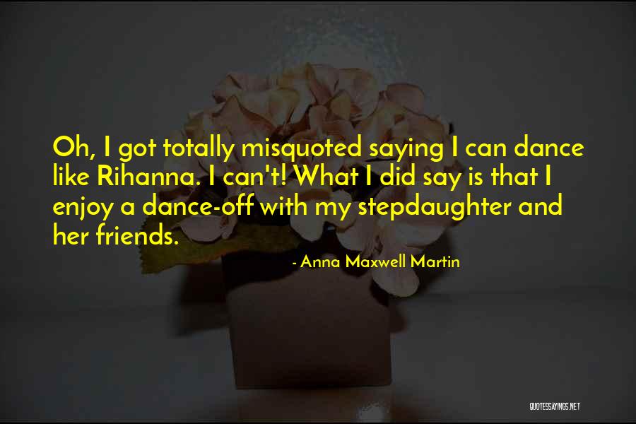 Dance And Friends Quotes By Anna Maxwell Martin Dance And Friends Quotes By Anna Maxwell Martin