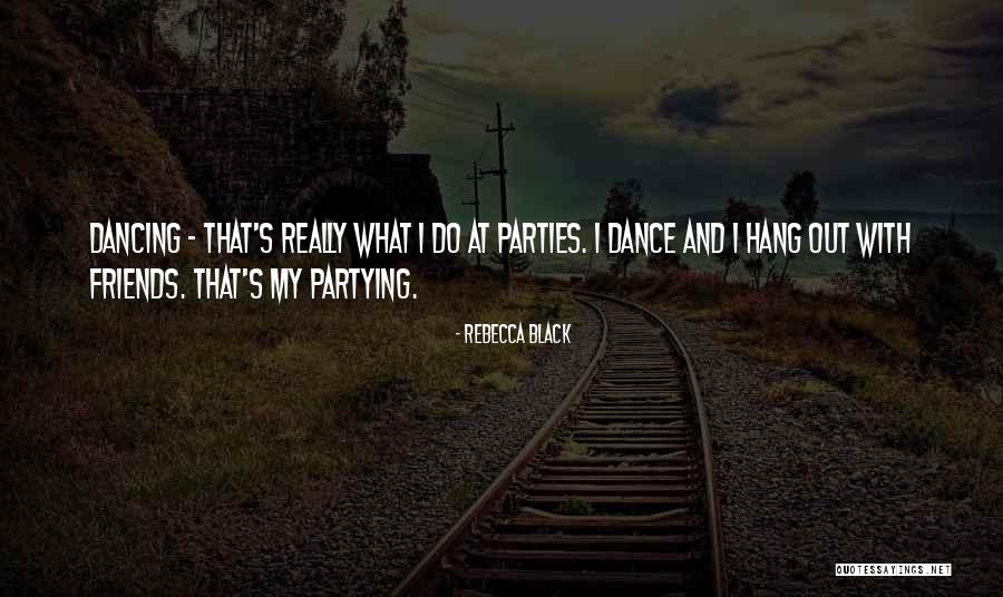 Dance And Friends Quotes By Rebecca Black Dance And Friends Quotes By Rebecca Black