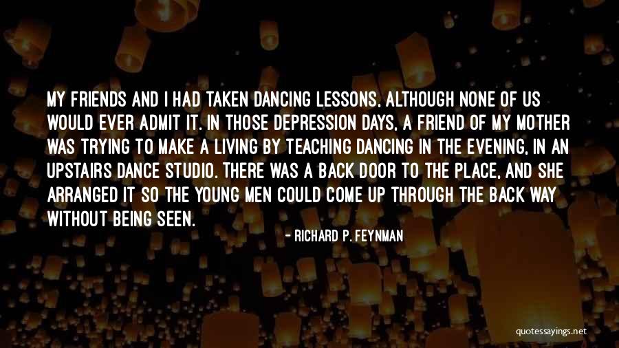 Dance And Friends Quotes By Richard P. Feynman Dance And Friends Quotes By Richard P. Feynman