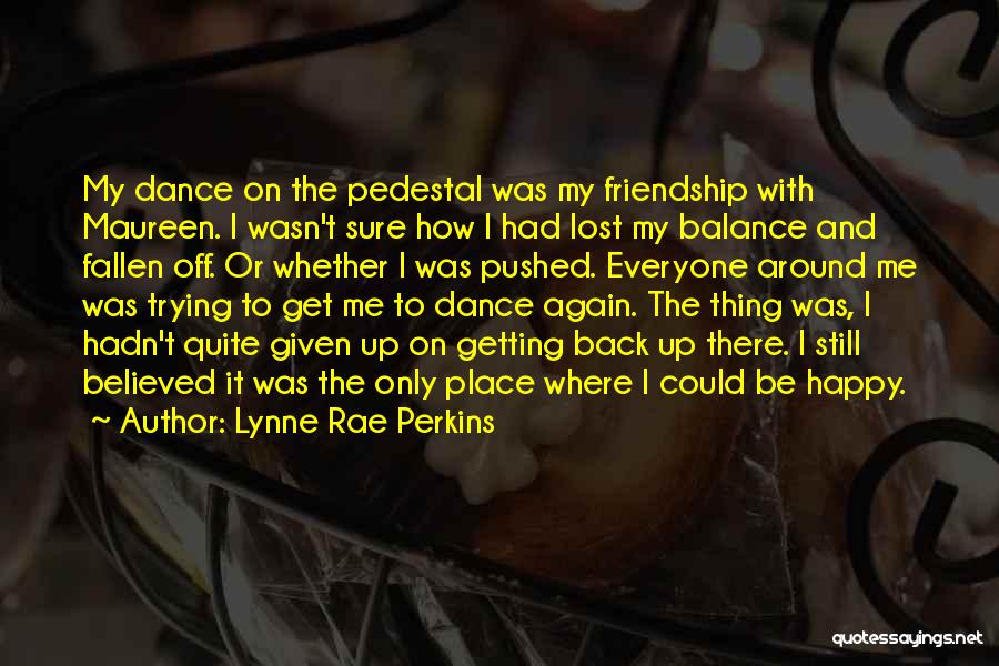 Dance And Friendship Quotes By Lynne Rae Perkins