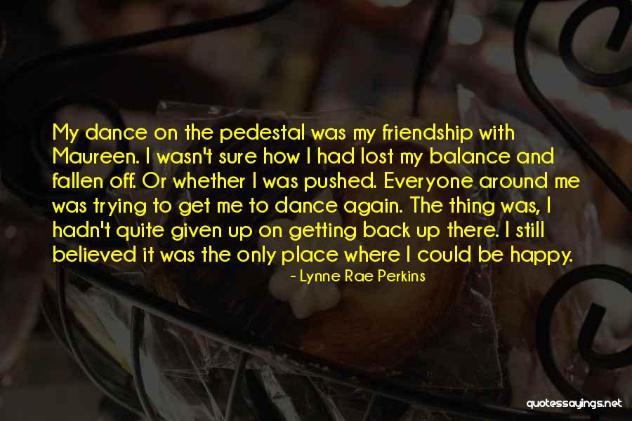 Dance And Friendship Quotes By Lynne Rae Perkins Dance And Friendship Quotes By Lynne Rae Perkins