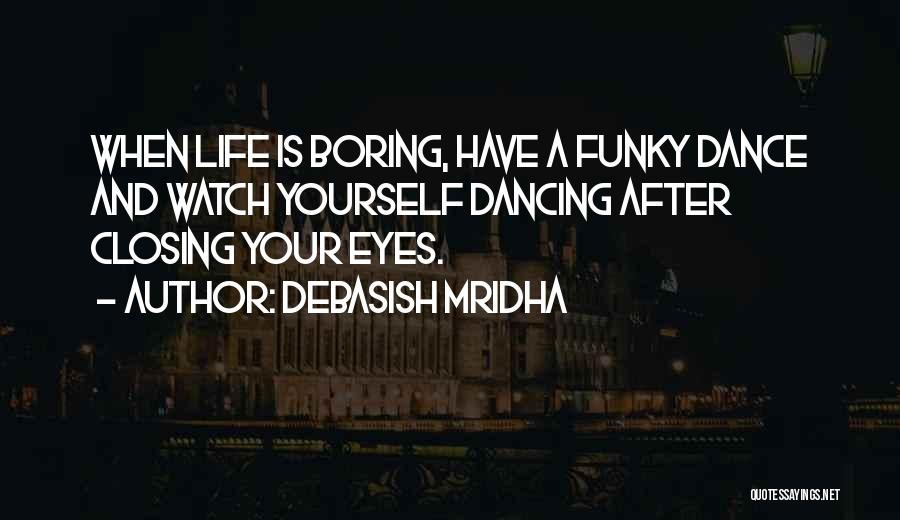 Dance And Happiness Quotes By Debasish Mridha