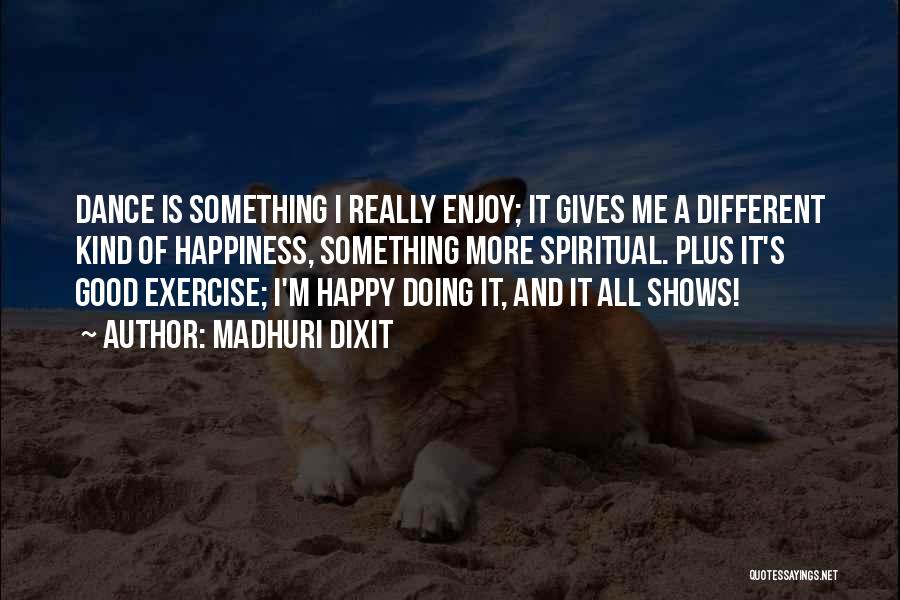 Dance And Happiness Quotes By Madhuri Dixit