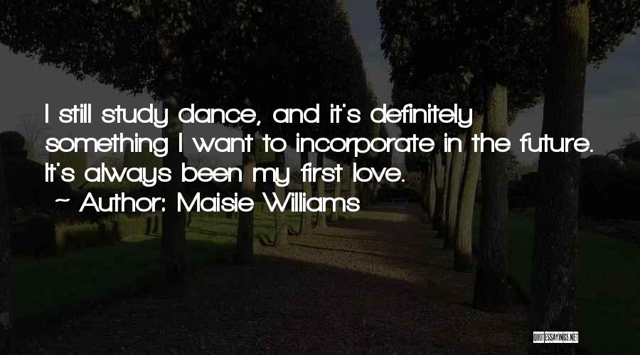 Dance And Love Quotes By Maisie Williams