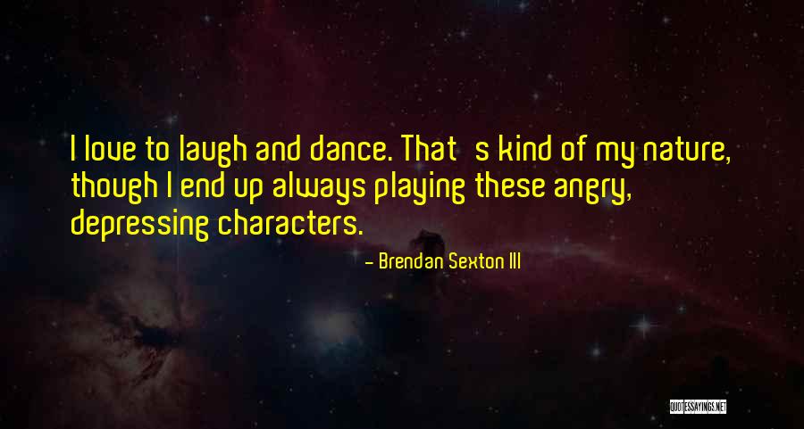 Dance And Nature Quotes By Brendan Sexton III Dance And Nature Quotes By Brendan Sexton III