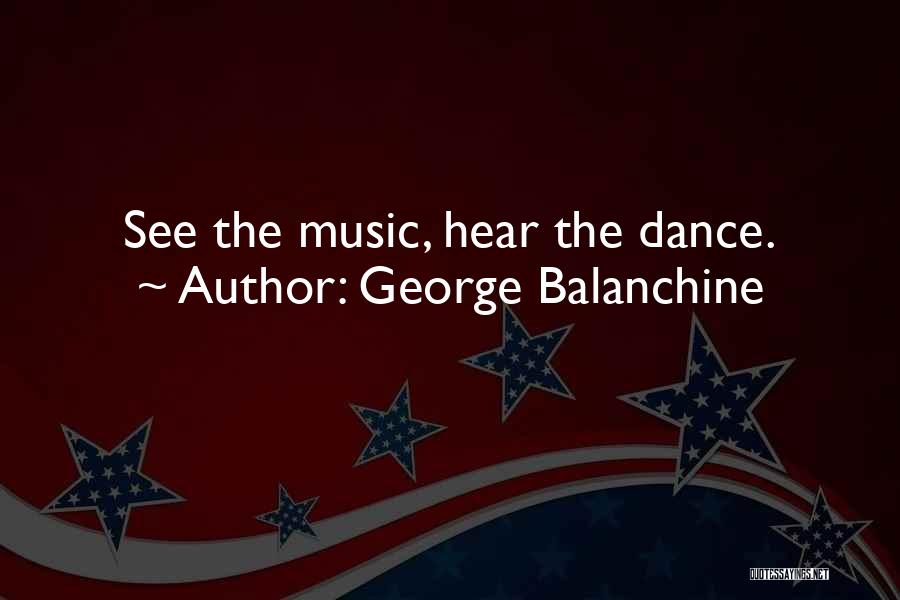 Dance Balanchine Quotes By George Balanchine