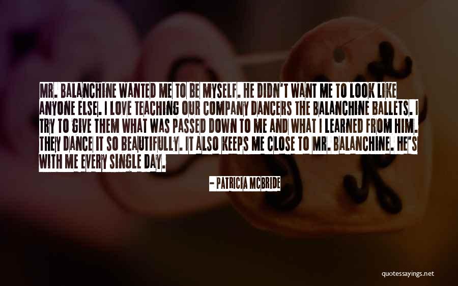 Dance Balanchine Quotes By Patricia McBride Dance Balanchine Quotes By Patricia McBride