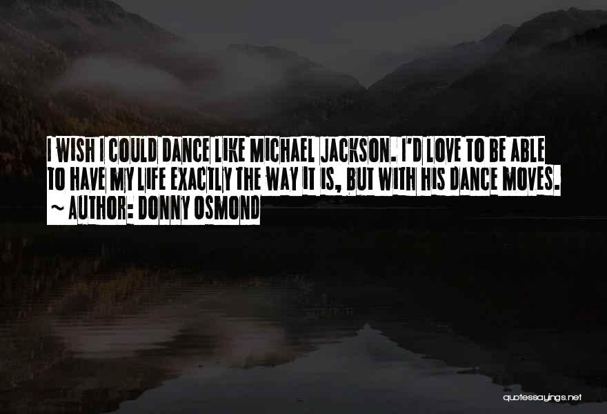 Dance By Michael Jackson Quotes By Donny Osmond