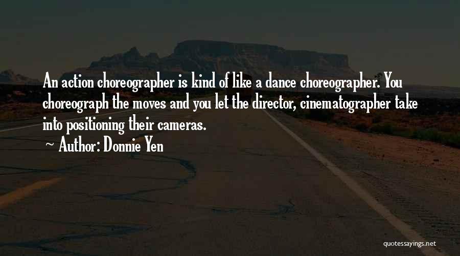 Dance Choreographer Quotes By Donnie Yen