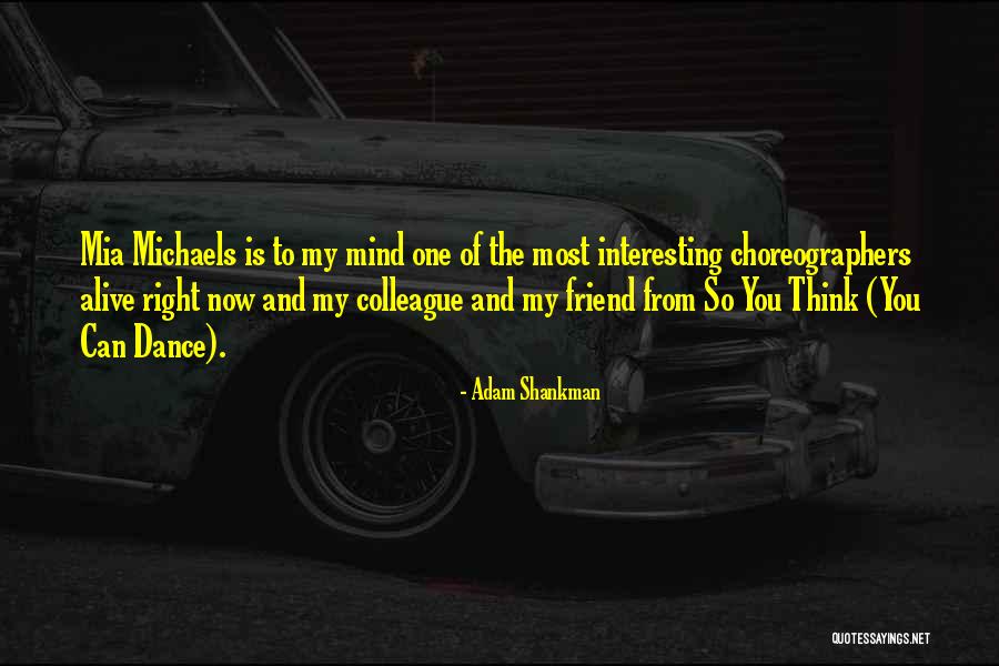 Dance Choreographers Quotes By Adam Shankman Dance Choreographers Quotes By Adam Shankman