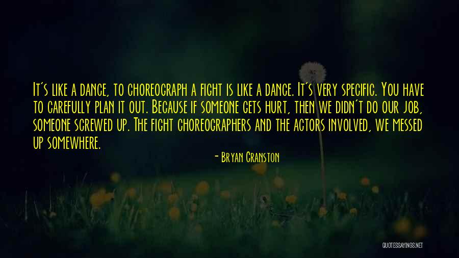 Dance Choreographers Quotes By Bryan Cranston Dance Choreographers Quotes By Bryan Cranston