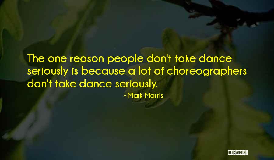 Dance Choreographers Quotes By Mark Morris Dance Choreographers Quotes By Mark Morris