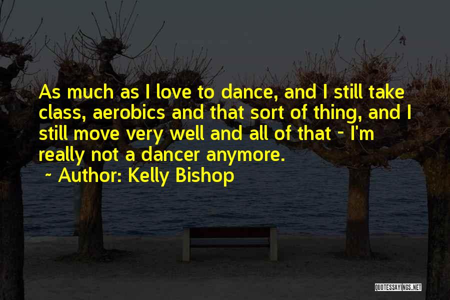 Dance Class Quotes By Kelly Bishop