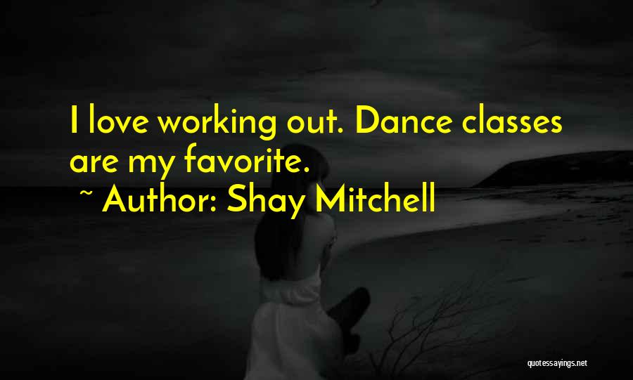 Dance Classes Quotes By Shay Mitchell