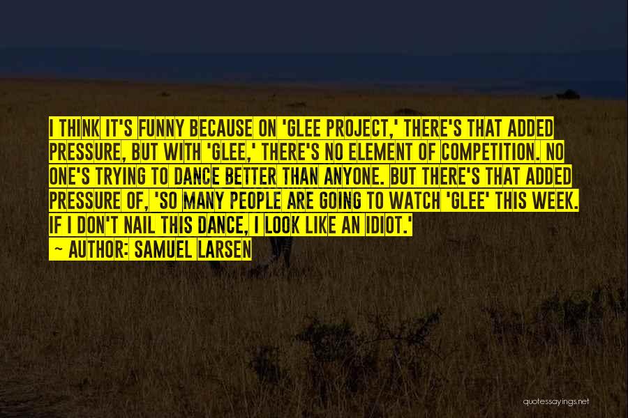 Dance Competition Funny Quotes By Samuel Larsen