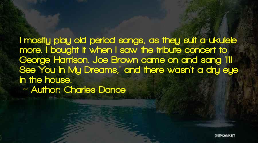 Dance Concert Quotes By Charles Dance