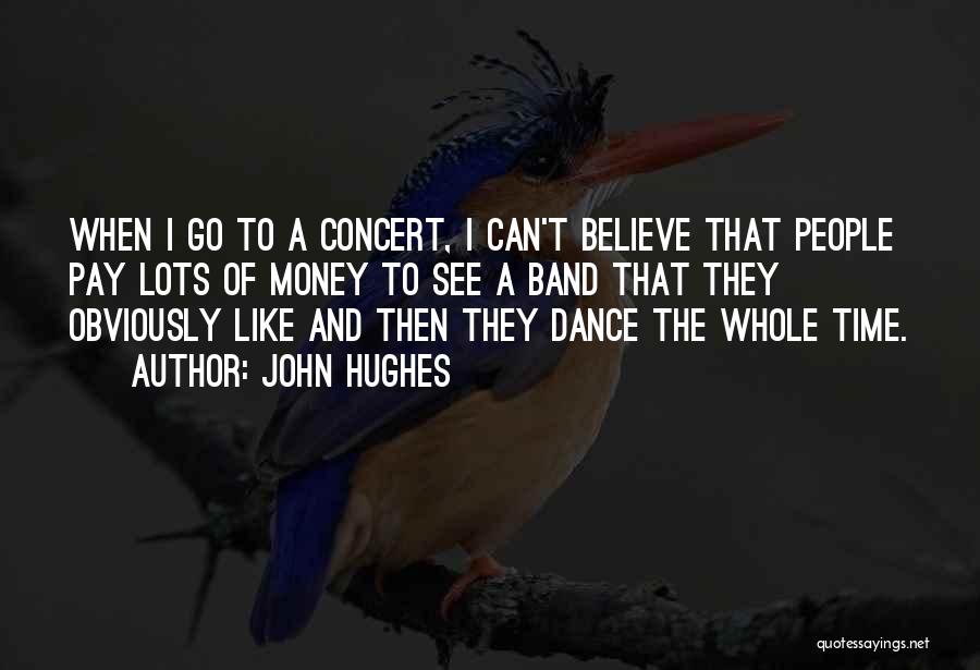 Dance Concert Quotes By John Hughes