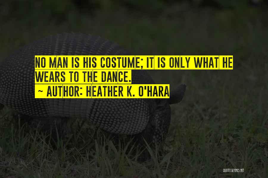 Dance Costume Quotes By Heather K. O'Hara