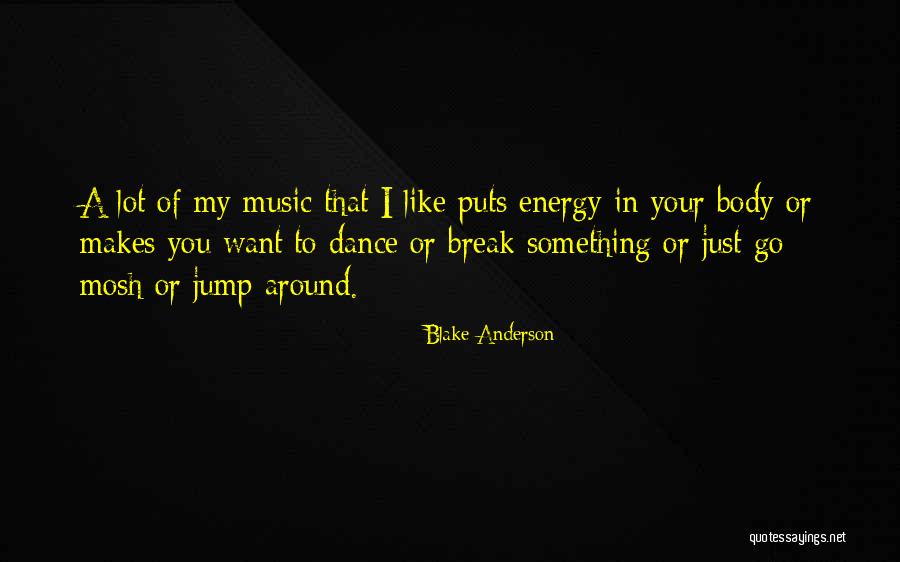 Dance Energy Quotes By Blake Anderson Dance Energy Quotes By Blake Anderson