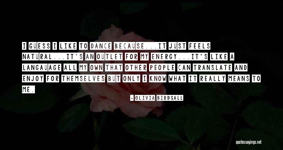 Dance Energy Quotes By Olivia Birdsall Dance Energy Quotes By Olivia Birdsall