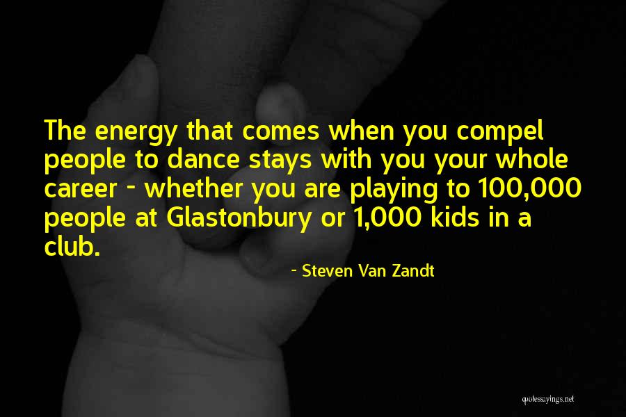 Dance Energy Quotes By Steven Van Zandt Dance Energy Quotes By Steven Van Zandt