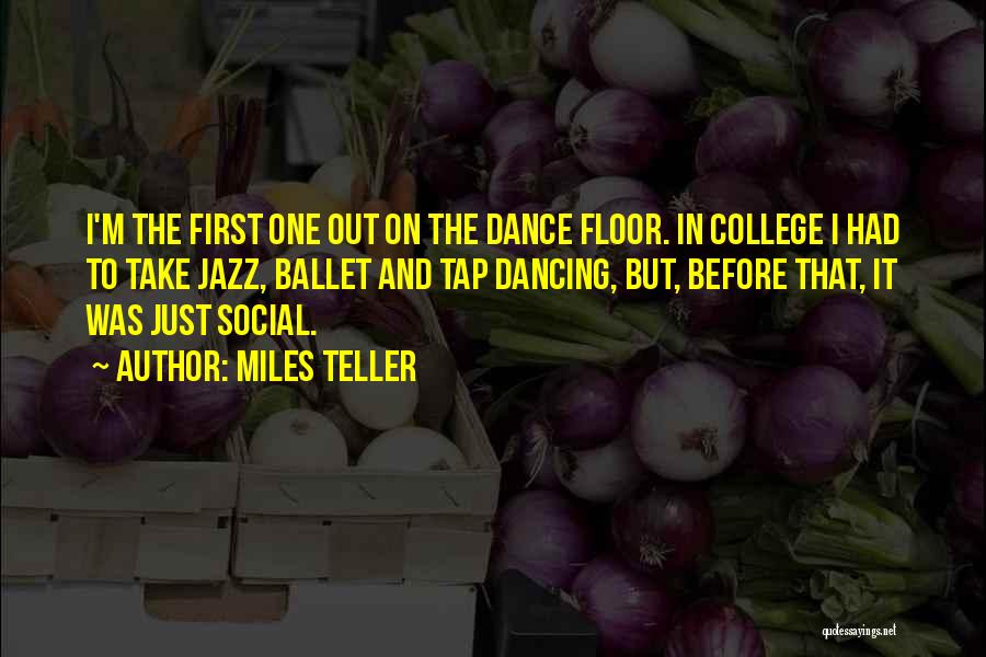 Dance Floor Quotes By Miles Teller