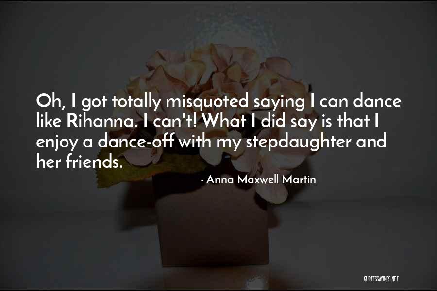 Dance Friends Quotes By Anna Maxwell Martin Dance Friends Quotes By Anna Maxwell Martin