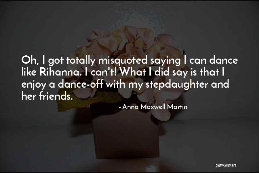 Dance Friends Quotes By Anna Maxwell Martin