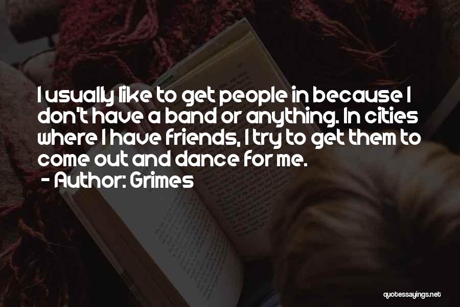 Dance Friends Quotes By Grimes