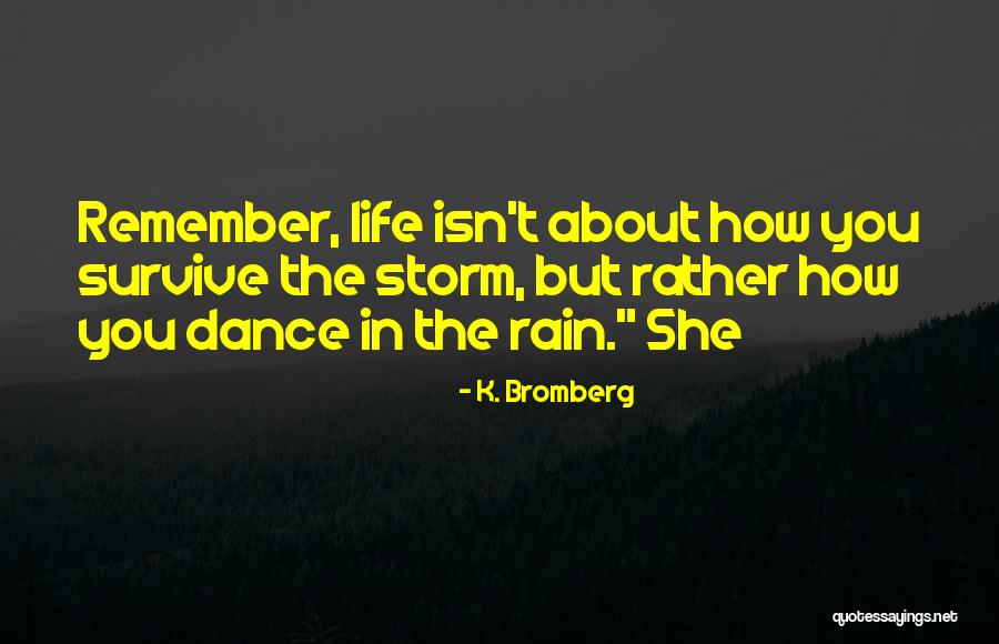 Dance In The Rain Quotes By K. Bromberg Dance In The Rain Quotes By K. Bromberg
