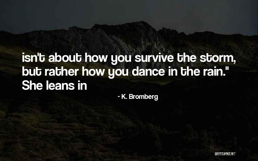 Dance In The Rain Quotes By K. Bromberg Dance In The Rain Quotes By K. Bromberg