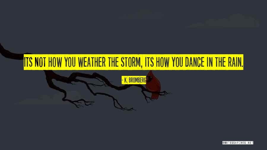 Dance In The Rain Quotes By K. Bromberg Dance In The Rain Quotes By K. Bromberg